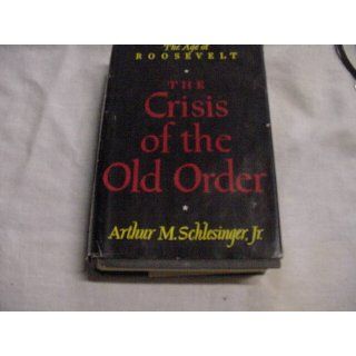 The Age of Roosevelt the Crisis of the Old Order Books