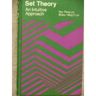 Set Theory An Intuitive Approach You Feng Lin 9780395170885 Books