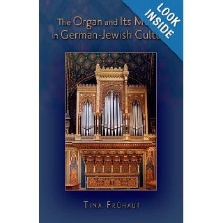 The Organ and Its Music in German Jewish Culture Tina Frhauf 9780199896486 Books