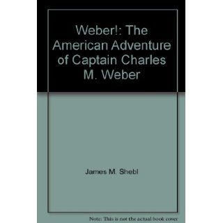 Weber The American Adventure of Captain Charles M. Weber 9780962158605 Books