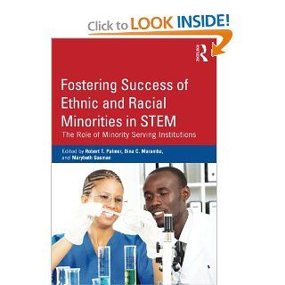 Fostering Success of Ethnic and Racial Minorities in STEM The Role of Minority Serving Institutions (9780415899475) Robert T. Palmer, Dina C. Maramba, Marybeth Gasman Books
