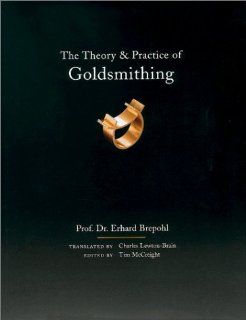 Theory and Practice of Goldsmithing (9780961598495) Erhard Brepohl, Tim McCreight, Charles Lewton Brain Books