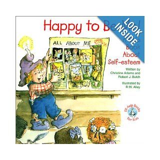 Happy to Be Me A Kid Book about Self Esteem (Elf Help Books for Kids) Christine Adams, Robert J. Butch, R. W. Alley 9780870293559  Children's Books