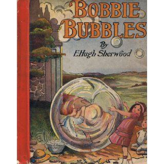 Bobbie Bubbles E. Hugh Sherwood, Maud Gridley Budlong Books