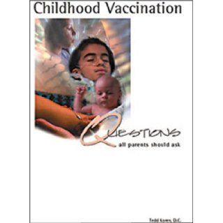 Childhood Vaccination  Questions All Parents Should Ask Tedd Koren 9780970528100 Books