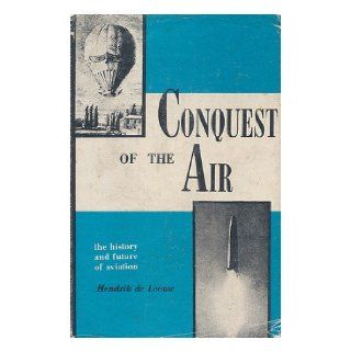 CONQUEST OF THE AIR The History and Future of Aviation Hendrik de Leeuw Books