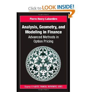 Analysis, Geometry, and Modeling in Finance Advanced Methods in Option Pricing (Chapman and Hall/CRC Financial Mathematics Series) (9781420086997) Pierre Henry Labordre Books