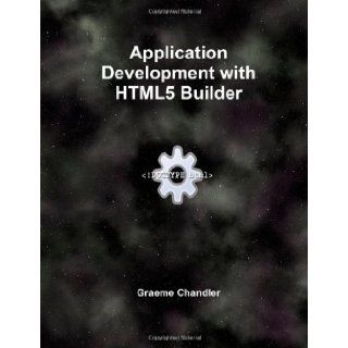 Application Development with Html5 Builder Graeme Chandler 9780987421036 Books