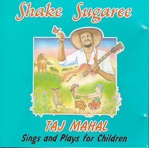 Shake Sugaree Taj Mahal Sings And Plays For Children Music