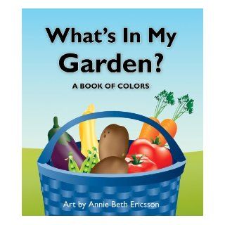 What's in My Garden? A Book of Colors (Lift the Flap) Cheryl Christian, Annie Beth Ericsson 9781595721662  Kids' Books