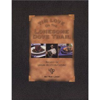 Tim Love on the Lonesome Dove Trail Tim Love 9781879234543 Books