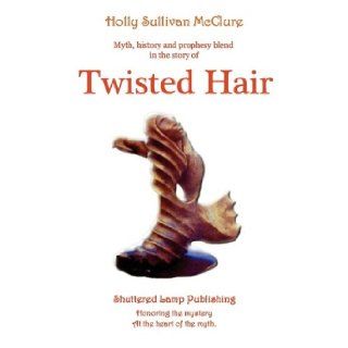twisted hair holly s mcclure 9780971874633 Books
