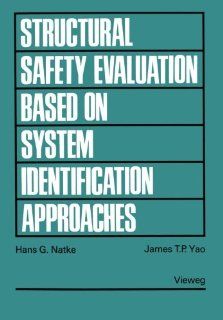 Structural Safety Evaluation Based on System Identification Approaches Proceedings of the Workshop at Lambrecht/Pfalz (International Scientific Book Series) (German Edition) Hans G. Natke, James T. P. Yao 9783528063139 Books