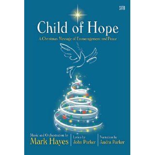 Child of Hope A Christmas Message of Encouragement and Peace John Parker, Audra Parker, Mark Hayes 9781429120340 Books