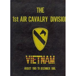 The 1st Air Cavalry Division Memoirs of the First Team, Vietnam, August 1965  December 1969 Major J.D. Coleman Books