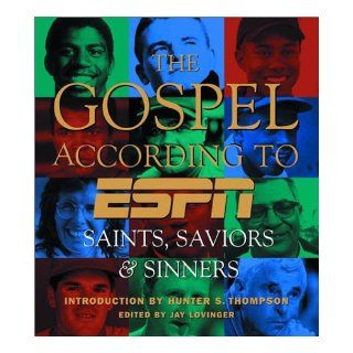 The Gospel According to ESPN, The Saints, Saviors, and Sinners Jay Lovinger, Hunter S. Thompson 9780786867547 Books