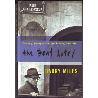 The Beat Hotel Ginsberg, Burroughs, and Corso in Paris, 1958 1963 Barry Miles 9780802116680 Books