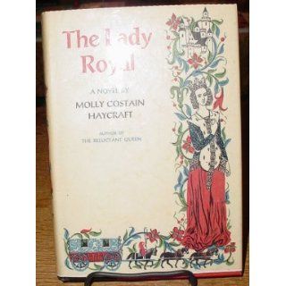The Lady Royal Molly Costain Haycraft Books