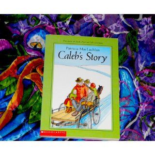 Caleb's Story (Sarah, Plain and Tall Saga) Patricia MacLachlan 9780064405904 Books