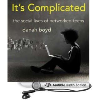 It's Complicated The Social Lives of Networked Teens (Audible Audio Edition) danah boyd, Beth Wendell Books