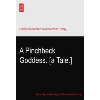 A Pinchbeck Goddess. [a Tale.] Alice Macdonald. Kipling Afterwards Fleming Books