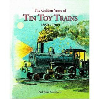 The Golden Years of Tin Toy Trains Paul Klein Schiphorst 9781872727592 Books