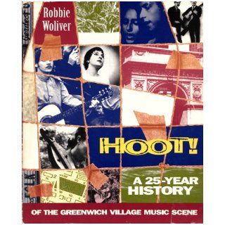Hoot A Twenty Five Year History of the Greenwich Village Music Scene Robbie Woliver 9780312109950 Books