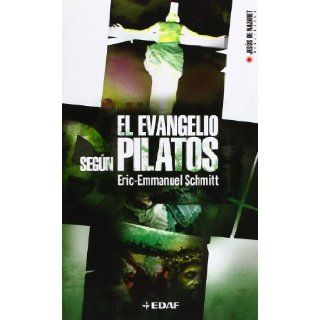 El Evangelio Segun Pilatos/ the Gospel According to Pilates (Jesus De Nazaret Biblioteca / Jesus De Nazareth Library) (Spanish Edition) Eric Emmanuel Schmitt 9788441415980 Books