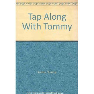 Tap Along With Tommy Tommy Sutton 9780961756802 Books