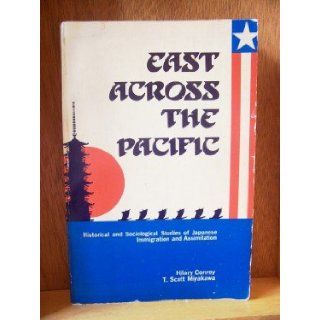 East Across the Pacific Historical and Sociological Studies of Japanese Immigration and Assimilation Francis Hilary Conroy 9780874360875 Books
