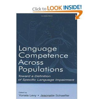 Language Competence Across Populations Toward a Definition of Specific Language Impairment (9780805839999) Yonata Levy, Jeannette C. Schaeffer Books