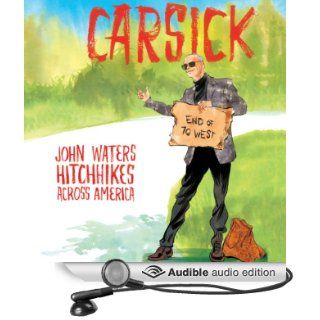 Carsick John Waters Hitchhikes Across America (Audible Audio Edition) John Waters Books