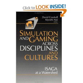 Simulations and Gaming across Disciplines and Cultures ISAGA at a Watershed David Crookall, Kiyoshi Arai 9780803971035 Books
