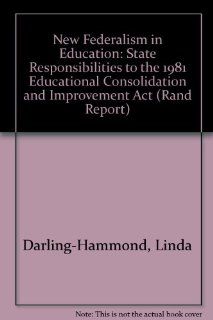 New Federalism in Education State Responsibilities to the 1981 Educational Consolidation and Improvement Act (Rand Report) Linda Darling Hammond, Ellen L. Marks, United States Department of Education 9780833004918 Books
