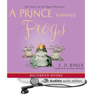 A Prince Among Frogs The Tales of the Frog Princess (Audible Audio Edition) E. D. Baker, Katherine Kellgren Books