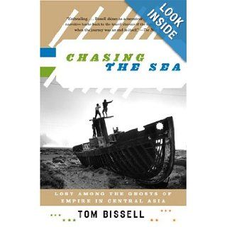 Chasing the Sea Lost Among the Ghosts of Empire in Central Asia Tom Bissell 9780375727542 Books