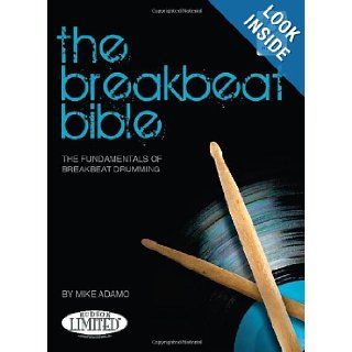 The Breakbeat Bible The Fundamentals of Breakbeat Drumming Mike Adamo 9781423496335 Books