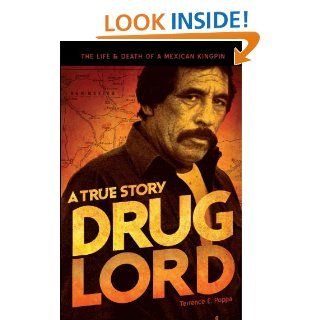 Drug Lord A True Story The Life and Death of a Mexican Kingpin eBook Terrence E. Poppa, Charles Bowden Kindle Store