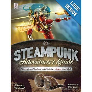 The Steampunk Adventurer's Guide Contraptions, Creations, and Curiosities Anyone Can Make Thomas Willeford 9780071827805 Books