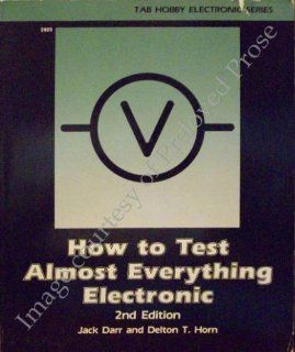 How to Test Almost Everything Electronic Jack Darr, Delton T. Horn 9780830629251 Books
