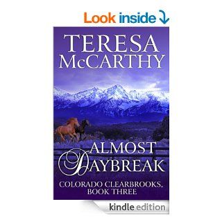 Almost Daybreak Book 3 (Colorado Clearbrooks)   Kindle edition by Teresa McCarthy. Literature & Fiction Kindle eBooks @ .