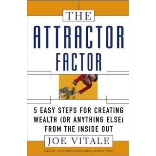 The Attractor Factor 5 Easy Steps for Creating Wealth (or Anything Else) From the Inside Out Joe Vitale 9780470286425 Books