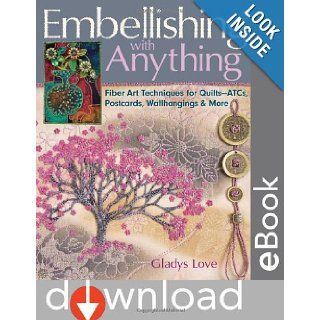 Embellishing with Anything Fiber Art Techniques for Quilts  ATCs, Postcards, Wallhangings & More Gladys Love 8601400493861 Books