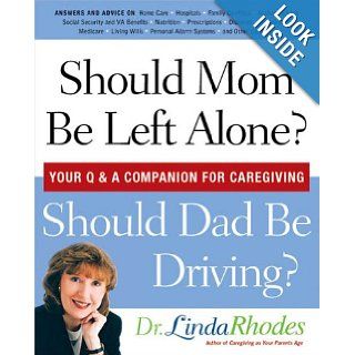 Should Mom be Left Alone? Should Dad Be Driving? Your Q & A Companion For Caregiving Dr. Linda Rhodes Books