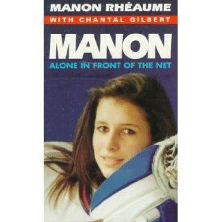 Manon Alone in Front of the Net Manon Rheaume, Chantal Gilbert 9780006380313 Books