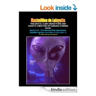 Part 1 The Grays, Alien Abductions and Genetic Creation of Humans Hybrids Race Secret US   Extraterrestrials Operations. Hybrids Habitats and Way of Life.4th Edition, (Aliens and hybrids among us)   Kindle edition by Maximillien de Lafayette. Religion &a