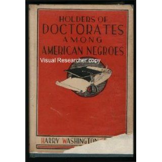 Holders of Doctorates Among American Negroes Harry Washington GREENE Books