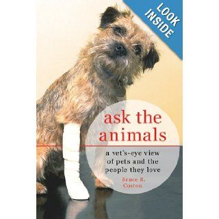Ask the Animals A Vet's Eye View of Pets and the People They Love Bruce R. Coston Books