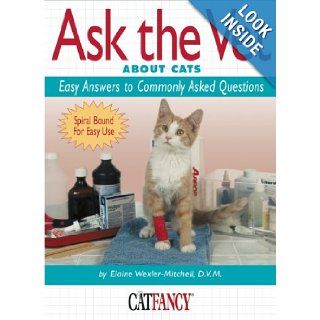 Ask the Vet About Cats Easy Answers to Commonly Asked Questions (Cat Fancy Books) Elaine Wexler Mitchell 9781931993005 Books
