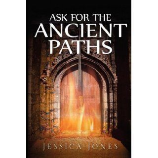 Ask for the Ancient Paths Jessica DJ Jones 9780981454887 Books